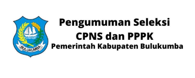 PENGUMUMAN SELEKSI CPNS DAN PPPK PEMKAB BULUKUMBA TAHUN 2021