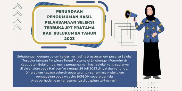 PENUNDAAN PENGUMUMAN HASIL PELAKSANAAN SELEKSI TERBUKA JPT PRATAMA KAB. BULUKUMBA TAHUN 2023